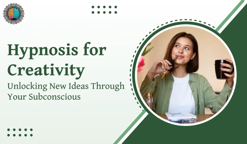 Hypnosis for Creativity: Unlocking New Ideas Through Your Subconscious