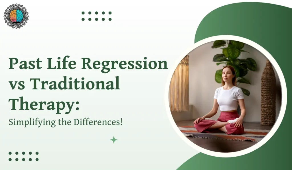Past Life Regression vs Traditional Therapy: Simplifying the Differences!