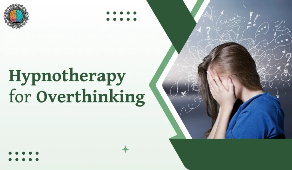 Hypnotherapy for Overthinking: A Gentle Way to Calm Your Mind Naturally